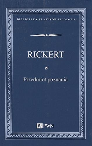 Okładka książki Przedmiot poznania : wprowadzenie do filozofii transcendentalnej / Heinrich Rickert ; przełożył i wstępem poprzedził Tomasz Kubalica.