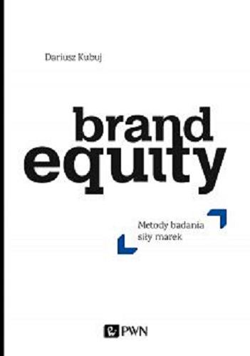 Okładka książki Brand equity : metody badania siły marek / Dariusz Kubuj.
