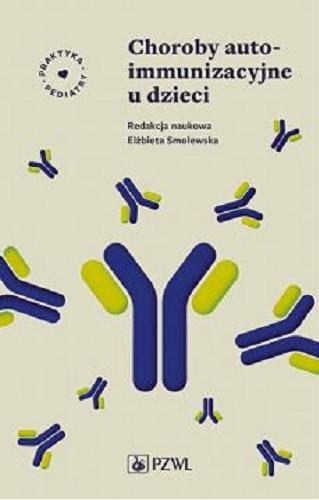 Okładka książki Choroby autoimmunizacyjne u dzieci / redakcja naukowa Elżbieta Smolewska.