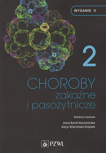 Okładka książki Choroby zakaźne i pasożytnicze. [T.] 2 / redakcja naukowa prof. dr hab. n. med. Anna Boroń-Kaczmarska, prof. dr hab. n. med. Alicja Wiercińska-Drapało.