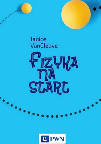 Okładka książki Fizyka na start / Janice Van Cleavey ; tłumacz: Małgorzata Dąbkowska-Kowalik, Witold Sikorski.