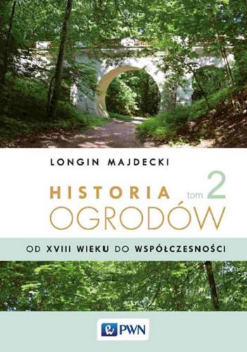 Okładka  Historia ogrodów. T. 2, od XVIII wieku do współczesności / Longin Majdecki.