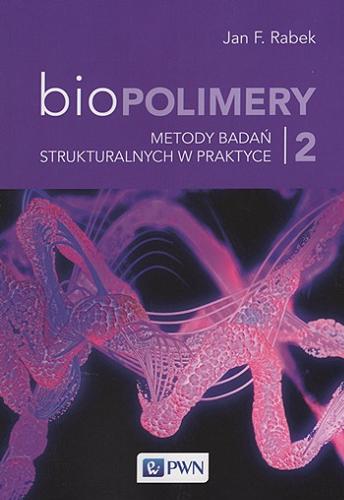 Okładka książki  Biopolimery. 2, Metody badań strukturalnych w praktyce  1