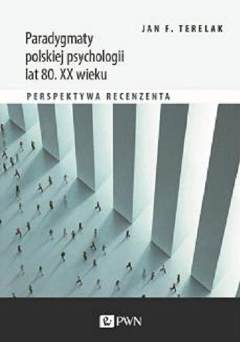 Okładka  Paradygmaty polskiej psychologii lat 80. XX wieku : perspektywa recenzenta / Jan F. Terelak.