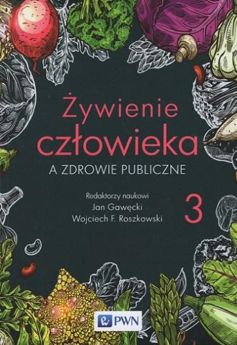 Okładka książki Żywienie człowieka a zdrowie publiczne. 3 / redaktorzy naukowi Jan Gawęcki, Wojciech F. Roszkowski.