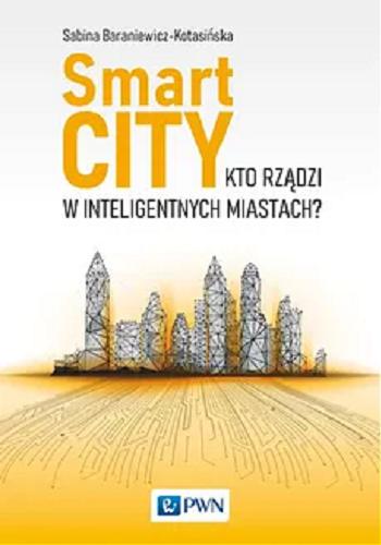 Okładka książki Smart city : kto rządzi w inteligentnych miastach? / Sabina Baraniewicz-Kotasińska.