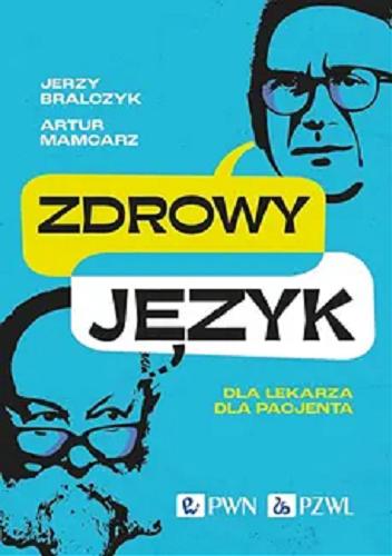 Okładka  Zdrowy język : dla lekarza, dla pacjenta / Jerzy Bralczyk, Artur Mamcarz.