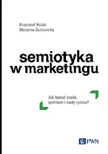 Okładka książki Semiotyka w marketingu : jak badać znaki, symbole i kody rynku? / Krzysztof Polak, Marzena Żurawicka.