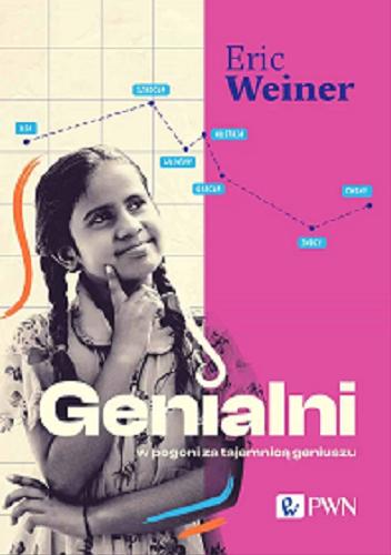 Okładka książki Genialni : w pogoni za tajemnicą geniuszu / Eric Weiner ; przekład Ewa Kleszcz.