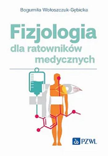 Okładka książki Fizjologia dla ratowników medycznych / Bogumiła Wołoszczuk-Gębicka.