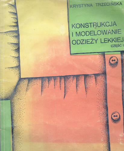 Okładka książki Konstrukcja i modelowanie odzieży lekkiej. Cz. 1 / Krystyna Trzecińska.