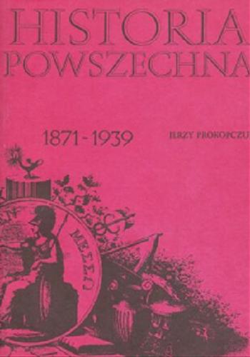 Okładka książki Historia powszechna : 1871-1939 / Jerzy Prokopczuk.