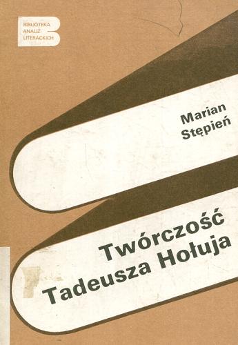 Okładka książki Twórczość Tadeusza Hołuja / Marian Stępień.
