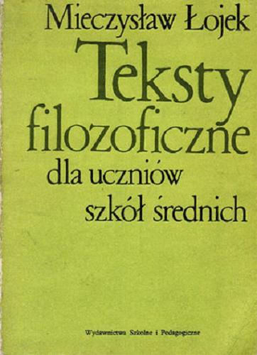 Okładka książki Teksty filozoficzne dla uczniów szkół średnich / Mieczysław Łojek ; [tł. z różnych jęz. ].
