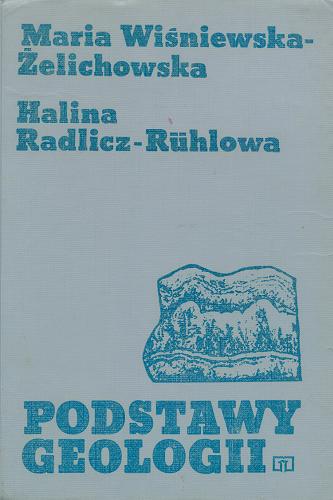 Okładka książki Podstawy geologii / Halina Radlicz-Ruhlowa, Maria Wiśniewska-Żelichowska.