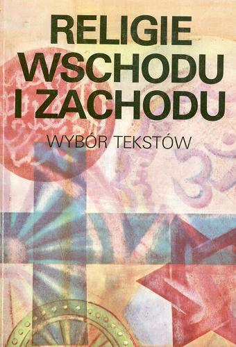 Okładka książki Religie Wschodu i Zachodu : wybór tekstów źródłowych : praca zbiorowa