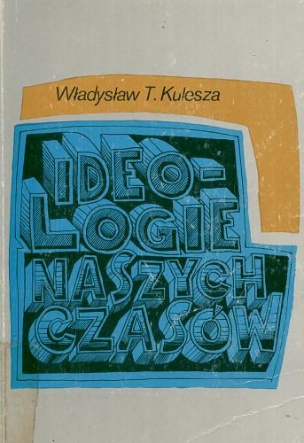 Okładka książki Ideologie naszych czasów / Władysław T. Kulesza.
