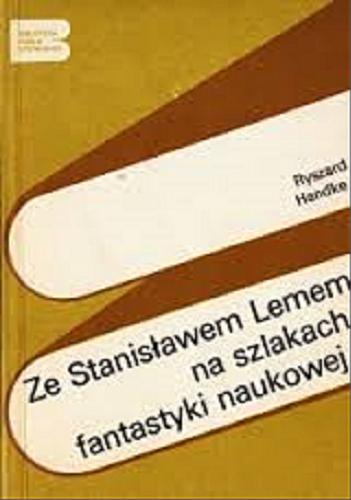 Okładka książki Ze Stanisławem Lemem na szlakach fantastyki naukowej / Ryszard Handke.