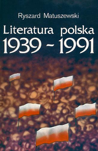 Okładka książki Literatura polska 1939-1991 / Ryszard Matuszewski.