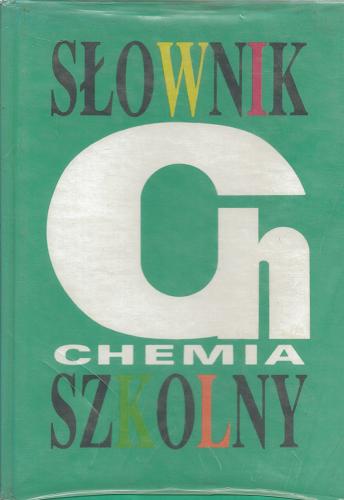 Okładka książki Słownik szkolny : chemia / Jadwiga Sobczak ; Krzysztof Maciej Pazdro ; Zofia Dobkowska.