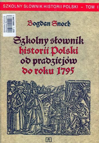Okładka książki Szkolny słownik historii Polski od pradziejów do roku 1795 t.1 / Bogdan Snoch.