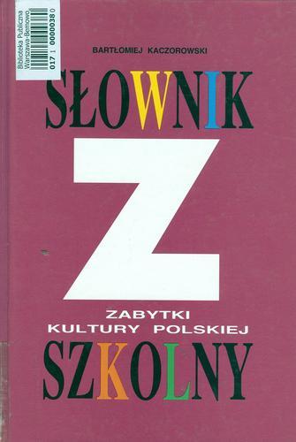 Okładka książki Słownik szkolny : zabytki kultury polskiej / Bartłomiej Kaczorowski.