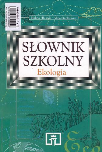 Okładka książki Słownik szkolny : ekologia / Halina Hłuszyk ; Alina Stankiewicz.