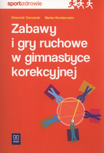 Okładka książki Zabawy i gry ruchowe w gimnastyce korekcyjnej / Sławomir Owczarek ; Marian Bondarowicz.