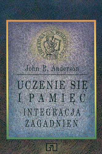 Okładka książki Uczenie się i pamięć : integracja zagadnień / John R. Anderson ; tł. Ewa Czerniawska.