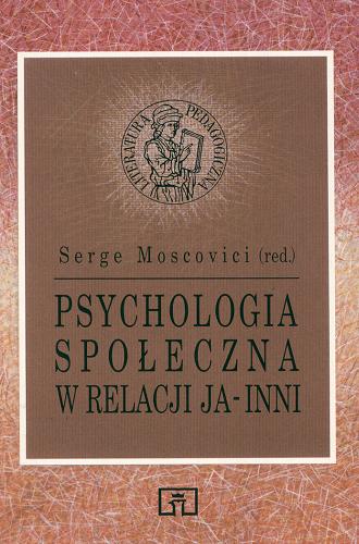 Okładka książki Psychologia społeczna w relacji ja - inni / red. Serge Moscovici ; tł. Marek Cielecki.