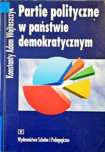 Okładka książki Partie polityczne w państwie demokratycznym / Konstanty Adam Wojtaszczyk.