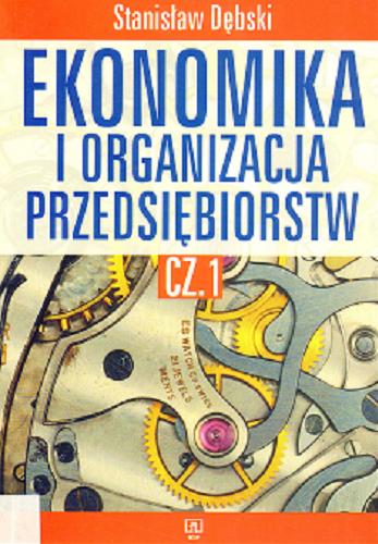 Okładka książki Ekonomika i organizacja przedsiębiorstw Cz.1 / Stanisław Dębski.