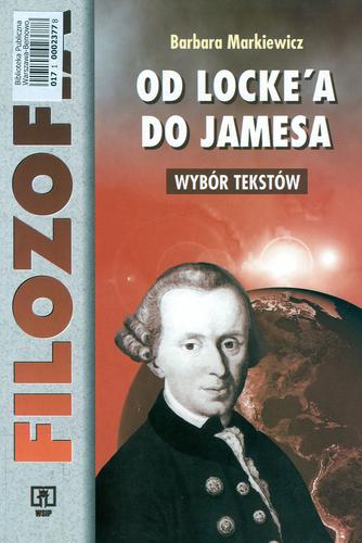 Okładka książki Od Locke`a do Jamesa :  wybór tekstów : książka pomocnicza do filozofii dla szkół średnich / Barbara Markiewicz.