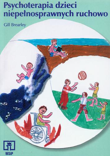 Okładka książki Psychoterapia dzieci niepełnosprawnych ruchowo / Gill Brearley ; tł. Małgorzata Dońska-Olszko.