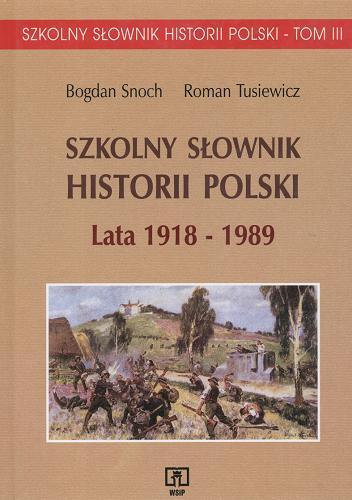 Okładka książki  Szkolny słownik historii Polski : lata 1918-1989 T. 3  5