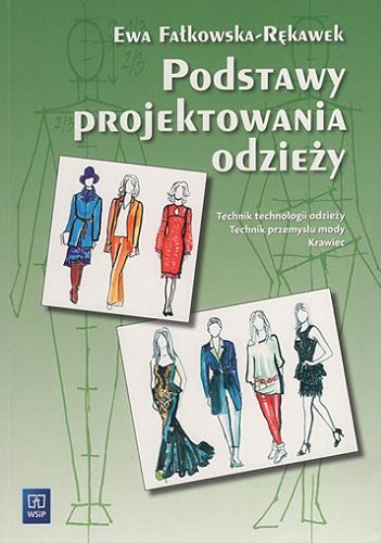 Okładka książki Podstawy projektowania odzieży : podręcznik dla szkół ponadpodstawowych / Ewa Fałkowska-Rękawek.