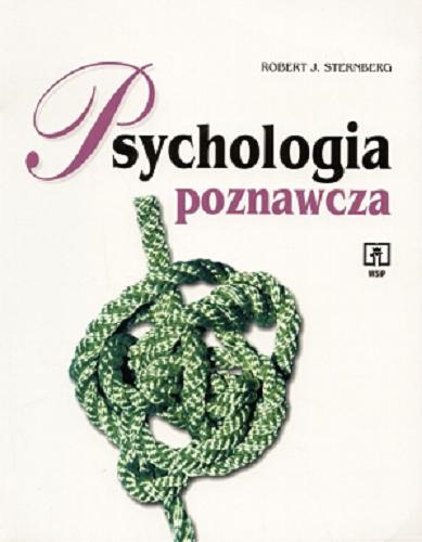 Okładka książki Psychologia poznawcza / Robert J. Sternberg ; przetł. Ewa Czerniawska ; przetł. Anna Matczak.