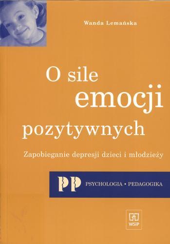 Okładka książki O sile emocji pozytywnych : zapobieganie depresji dzieci i młodzieży / Wanda Lemańska.