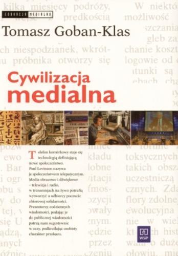 Okładka książki Cywilizacja medialna : geneza, ewolucja, eksplozja / Tomasz Goban-Klas.
