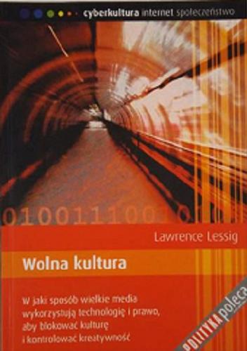 Okładka książki Wolna kultura / Lawrence Lessig ; wstęp Edwin Bendyk ; [tłumaczenie Przemek Białokozowicz].