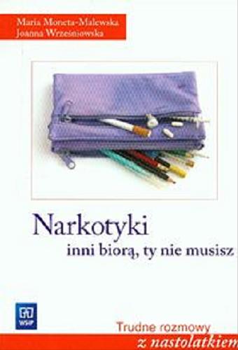 Okładka książki Narkotyki - inni biorą, ty nie musisz / Maria Moneta-Malewska, Joanna Wrześniowska.