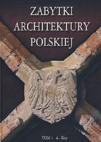 Okładka książki  Zabytki architektury polskiej. Tom 1, A-Kop  15