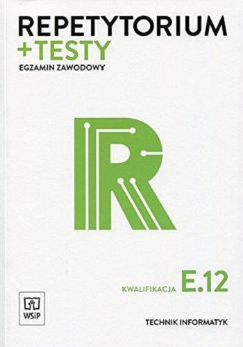 Okładka książki  Technik informatyk : kwalifikacja E.12 montaż i eksploatacja komputerów osobistych oraz urządzeń peryferyjnych  1
