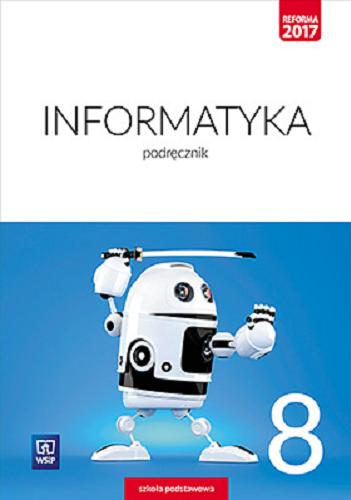 Okładka książki Informatyka 8 : podręcznik/ Wanda Jochemczyk, Iwona Krajewska-Kranas, Witold Kranas, Mirosław Wyczółkowski.