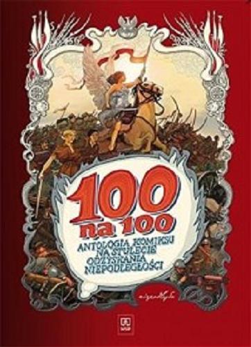 Okładka książki  100 na 100 : antologia komiksu na stulecie odzyskania niepodległości  1