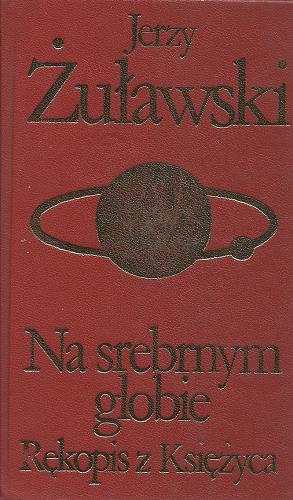 Okładka książki Na srebrnym globie :  rękopis z Księżyca / Jerzy Żuławski.