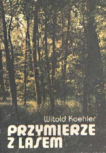 Okładka książki Przymierze z lasem / Witold Koehler.