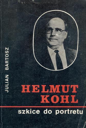 Okładka książki Helmut Kohl : szkice do portretu / Julian Bartosz.