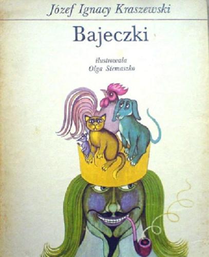 Okładka książki Bajeczki / Józef Ignacy Kraszewski ; il. Olga Siemaszko.