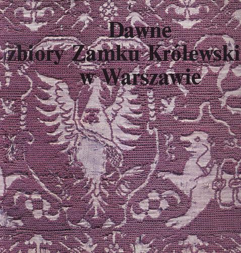 Okładka książki  Dawne zbiory Zamku Królewskiego w Warszawie  2